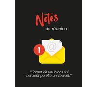 Notes de réunion - Carnet des réunions qui auraient pu être un courriel: Cahier de 140 pages (Les Carnets Noirs)