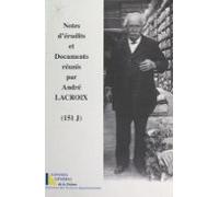 Notes Dérudits Et Documents Réunis Par André Lacroix (151 J) (ebook)