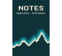 NOTES - Digital Echo - 8-bit Silence: Pixel-Art Gaming Notebook · Retro Arcade Journal · 150 White-Lined Pages · 9 × 6 in · Glossy Softcover