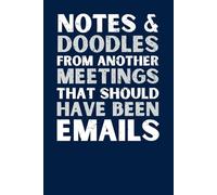 Notes & Doodles from Another Meetings That Should Have Been Emails - Funny Work Notebook | Office Humor Journal | Sarcastic Coworker Gift