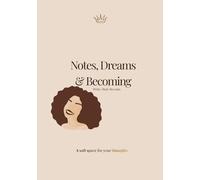 Notes, Dreams & Becoming: A Soft Space for Reflection, Healing, and Becoming the Woman You Are Meant to Be