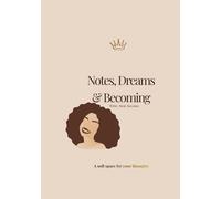 Notes, Dreams & Becoming: A Soft Space for Reflection, Healing, and Becoming the Woman You Are Meant to Be