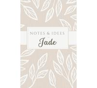 Notes et idées de Jade: carnet de 120 pages, personnalisé avec le prénom Jade, à offrir à une amie, sœur, maman, chérie, collègue …