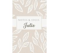 Notes et idées de Julie: carnet de 120 pages, personnalisé avec le prénom Julie, à offrir à une amie, sœur, maman, chérie, collègue …