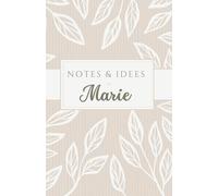 Notes et Idées de Marie: carnet de 120 pages, personnalisé avec le prénom Marie, à offrir à une amie, sœur, maman, chérie, collègue …