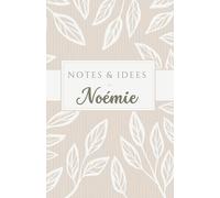 Notes et Idées de Noémie: carnet de 120 pages, personnalisé avec le prénom Noémie, à offrir à une amie, sœur, maman, chérie, collègue …