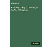 Notes, Explanatory and Practical, on the Acts of the Apostles
