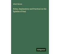 Notes, Explanatory and Practical on the Epistles of Paul