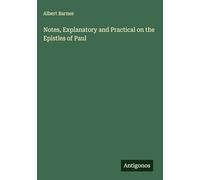 Notes, Explanatory and Practical on the Epistles of Paul