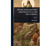 Notes, Explanatory and Practical, On the Gospels