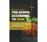 Notes for a Study of THE GOSPEL ACCORDING TO JOHN: A Layman’s Handbook for Bible Study