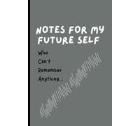 Notes for My Future Self Who Can’t Remember Anything