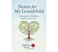 Notes for My Grandchild: A Keepsake Journal of Love, Memories, and Life Lessons