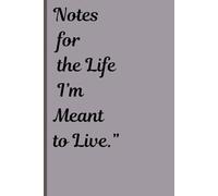 Notes for the life I'm meant to live: A good and funny notebook to gift yourself, friends and family on birthdays and Christmas.