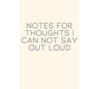 Notes for thoughts i can not say out loud