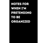 Notes For When I’m Pretending To Be Organized - Funny Notebook for Notes & Ideas | Humorous Office Journal: Funny Notebook for Notes, Ideas and ... Gift for Coworkers and Friends | Office Humor