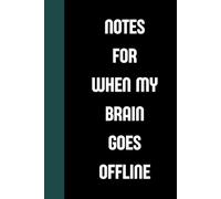 Notes for when my brain goes offline: Funny Gift Notebook Journal, Gift For Co-workers, Friends and Family, 120 Pages