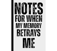 Notes for When My Memory Betrays Me: A Humorous and Funny Notebook for Forgetful People - Minimalist College Ruled Journal for Notes, To-Dos and ... Family and Anyone Who Forgets Everything