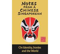 Notes from a Chinese Singaporean: On Identity, Ironies and the World