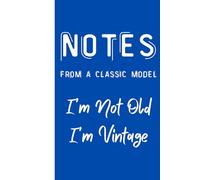 Notes From A Classic Model, I'm not Old, I'm Vintage: Funny Blank Lined Journal Notebook,160 Pages, 6x9", Ideal for Friends and Family