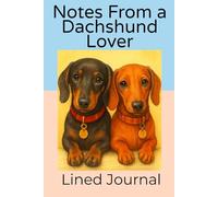 Notes from a Dachshund Lover Journal Notebook: 200 Lined Pages for Journaling, Writing and Everday Thoughts.