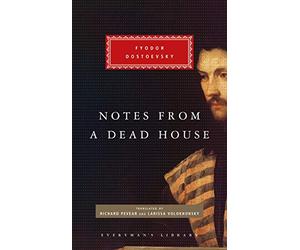 Notes from a Dead House: Fyodor Dostoevsky (Everyman's Library CLASSICS)