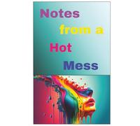 Notes from a Hot Mess: A Journal for Life's Beautiful Chaos