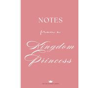 Notes from a Kingdom Princess: A Faith-Based Journal & Notebook for Reflection, Vision, and Prayer