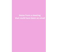 Notes from a Meeting That Could Have Been an Email - Funny Office Notebook- pink: 5.5″ × 8.5″ Journal | 100 Lined Pages | Hard Cover | Gift for Coworkers & Office Humor Lovers