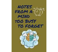 Notes from a Mind Too Busy to Forget: A Journal for the Overthinking, Creative, and Chronically Inspired