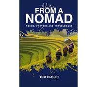NOTES FROM A NOMAD: Poems, Prayers and Travelogues by Tom Yeager (HEART OF A NOMAD)