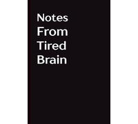 Notes From a Tired Brain: A Hilariously Relatable Lined Journal for Exhausted Minds, Overthinkers, and Burnt-Out Brains