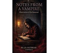 Notes from a Vampire: Observations of the Immortal