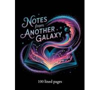 Notes from Another Galaxy: A Journal Beyond the Stars