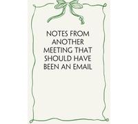 Notes From Another Meeting That Should Have Been An Email: Blank & Lined Notebook with Humor Saying On Cover for Friends, Workplaces, Employee, Coworkers, Teachers (100 pages)