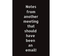 'Notes from another meeting that should have been an email' notebook - note book for adults: Should have been an email notebook, 120 college lined pages on cream paper