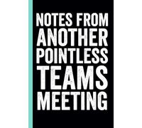 Notes from another pointless teams meeting: funny blank lined notebook for coworkers , Office Workers, boss