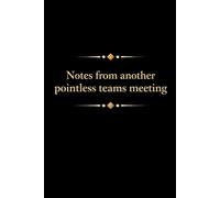 Notes from another pointless teams meeting: Funny Quote Notebook for Work.: Hilarious Quotes on Interior pages. Perfect Gag Gift for Birthdays , Coworkers, Bosses, Employees & Family