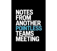 Notes from another pointless teams meeting: Funny Quote Notebook for Work.: Hilarious Quotes on Interior pages. Perfect Gag Gift for Birthdays , Coworkers, Bosses, Employees & Family