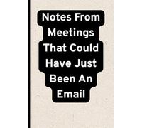 Notes From Meetings That Could Have Just Been An Email: Funny A5 Office Notebook, 110 Lined Pages - Work Journal Gift for Coworkers, Boss, Secret Santa, Office Humour Stationery