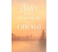 Notes from My First Year in Chicago: New City Journal for Moving, New Beginnings, and Memories - Lined Notebook for Your Fresh Start