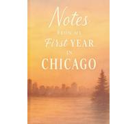 Notes from My First Year in Chicago: New City Journal for Moving, New Beginnings, and Memories - Lined Notebook for Your Fresh Start
