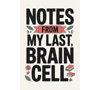 Notes from My Last Brain Cell: 110-Page 6x9 Sarcastic Office Humor Journal, Hilarious Coworker Gift, Work Rant Notebook for Burnt-Out Employees