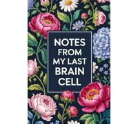Notes from My Last Brain Cell: Funny Sarcastic Office Notebook, Stress Relief Gift for Coworker, Staff & Boss, Humorous Work Journal with Quotes, ... Lined Journal for Work Notes & Daily Thoughts