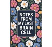 Notes from My Last Brain Cell: Funny Sarcastic Office Notebook, Stress Relief Gift for Coworker, Staff & Boss, Humorous Work Journal with Quotes, ... Lined Journal for Work Notes & Daily Thoughts