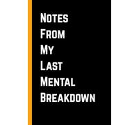 Notes From My Last Mental Breakdown: Funny Lined Journal - 6 x 9 Work Stress Relief Gag Gift for Coworkers, Adults, and Office Teams