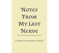 Notes From My Last Nerve: Blank Lined Journal | Funny notebook | gag gift | stress relief | thoughts tracker | sarcastic diary | 100 pages | 6x9 inches