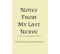 Notes From My Last Nerve: Blank Lined Journal | Funny notebook | gag gift | stress relief | thoughts tracker | sarcastic diary | 100 pages | 6x9 inches