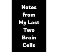 Notes from My Last Two Brain Cells: When logic left the chat - write it down anyway. A funny lined notebook for adults, sarcasm lovers, and office humor fans.