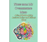 Notes From My Overthinking Mind: A Lined Notebook for Anxious Brains and Brilliant Ideas